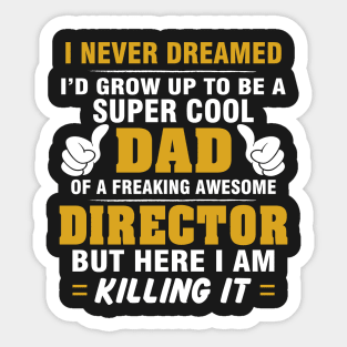 Director Dad  – Cool Dad Of Freaking Awesome Director Sticker